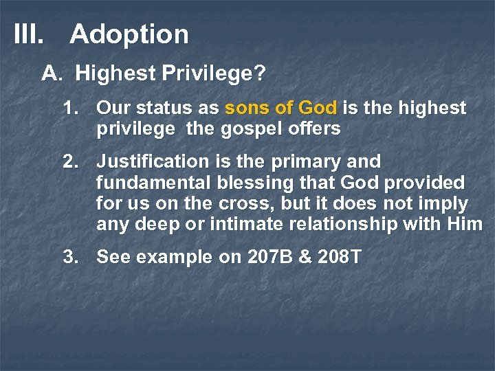 III. Adoption A. Highest Privilege? 1. Our status as sons of God is the