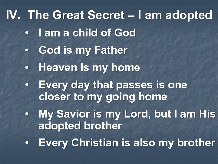 IV. The Great Secret – I am adopted • I am a child of
