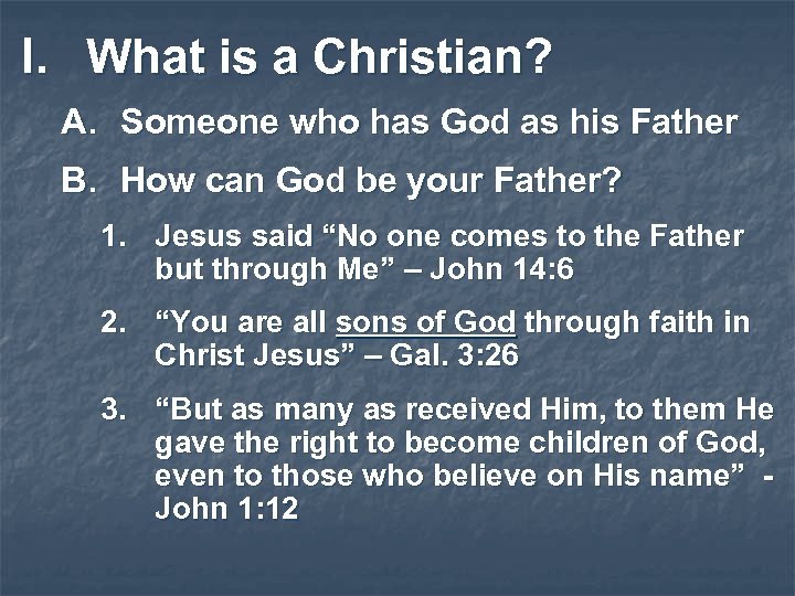 I. What is a Christian? A. Someone who has God as his Father B.