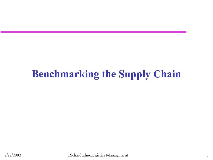Benchmarking the Supply Chain 2/22/2002 Richard Zhu/Logistics Management 1 