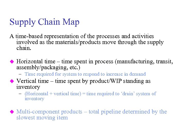 Supply Chain Map A time-based representation of the processes and activities involved as the
