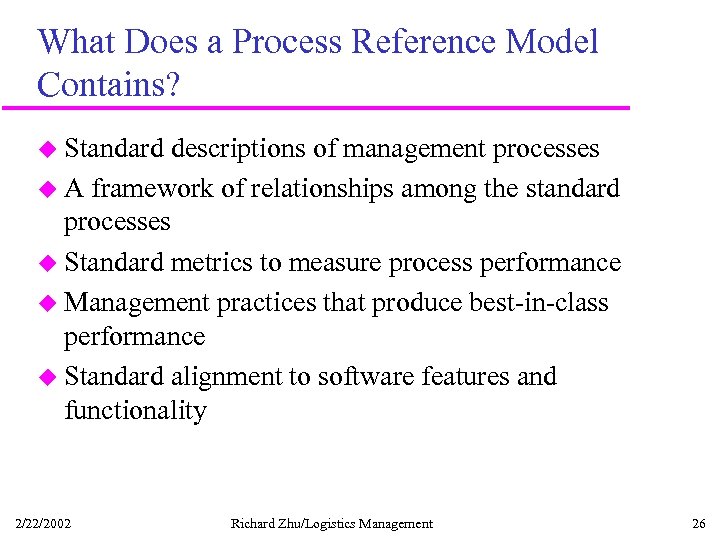 What Does a Process Reference Model Contains? u Standard descriptions of management processes u