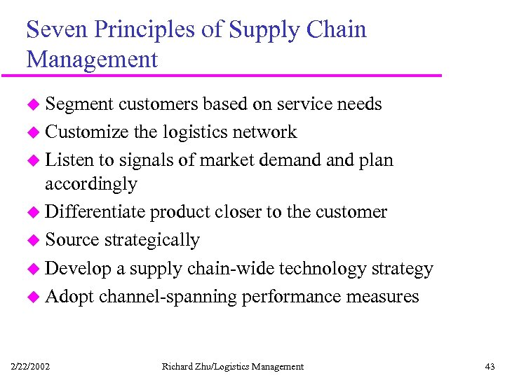 Seven Principles of Supply Chain Management u Segment customers based on service needs u