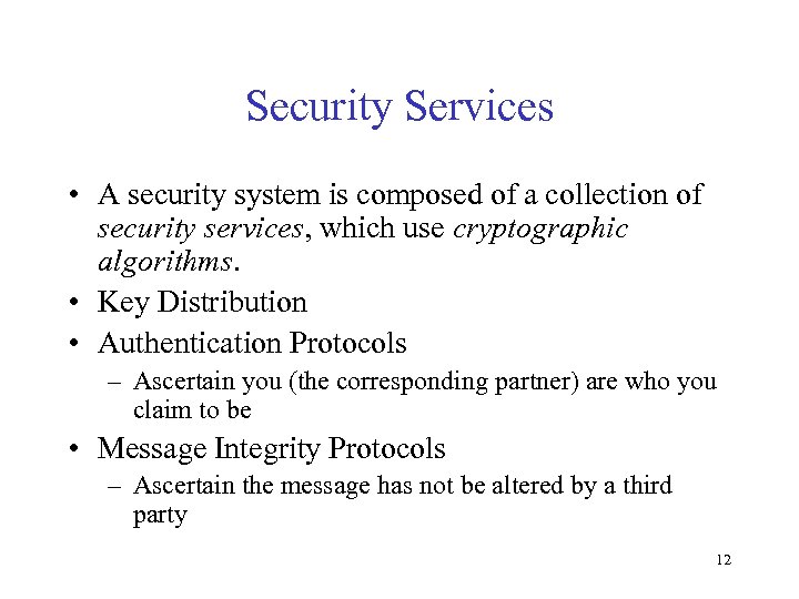 Security Services • A security system is composed of a collection of security services,