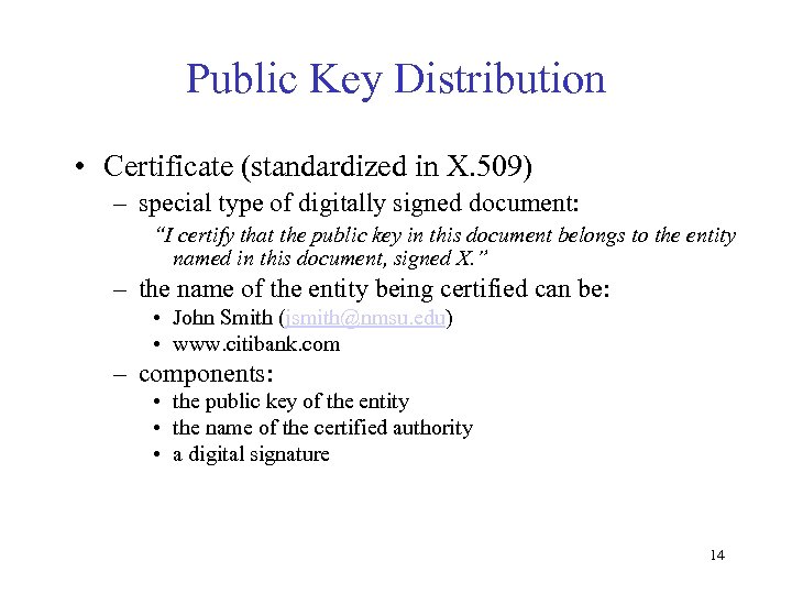 Public Key Distribution • Certificate (standardized in X. 509) – special type of digitally