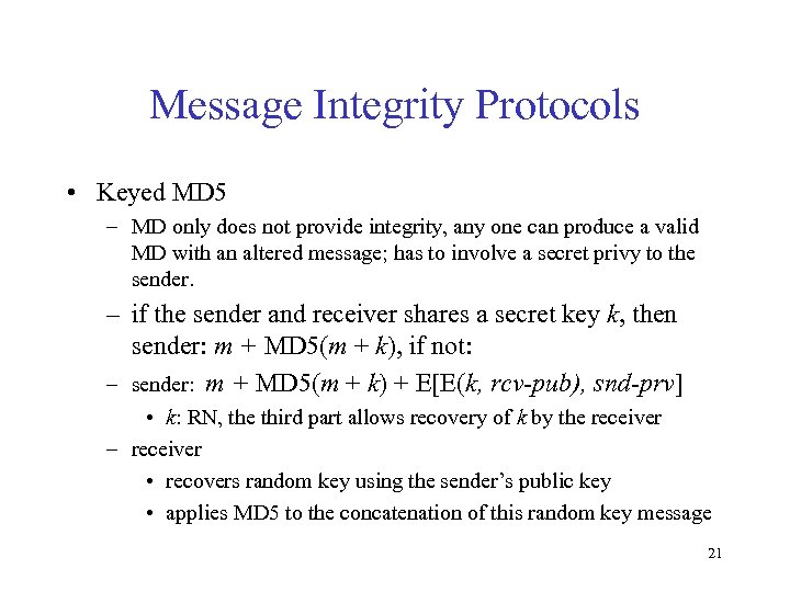 Message Integrity Protocols • Keyed MD 5 – MD only does not provide integrity,