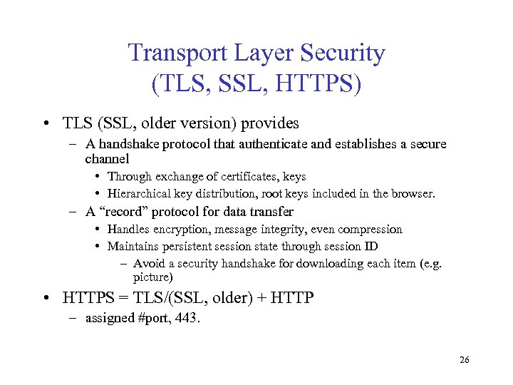 Transport Layer Security (TLS, SSL, HTTPS) • TLS (SSL, older version) provides – A