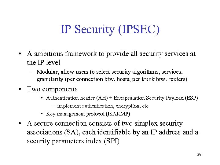 IP Security (IPSEC) • A ambitious framework to provide all security services at the