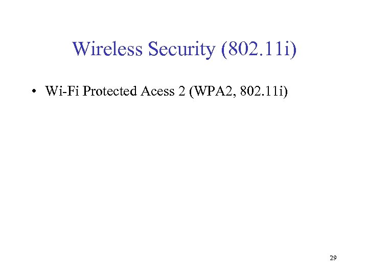 Wireless Security (802. 11 i) • Wi-Fi Protected Acess 2 (WPA 2, 802. 11