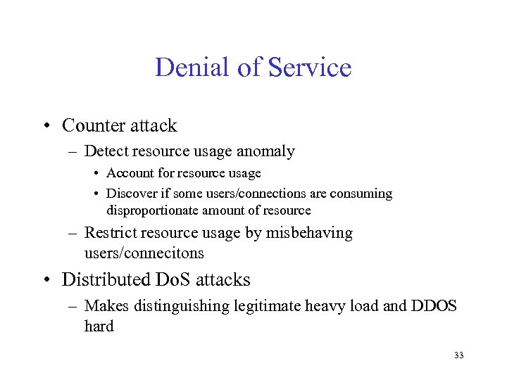 Denial of Service • Counter attack – Detect resource usage anomaly • Account for