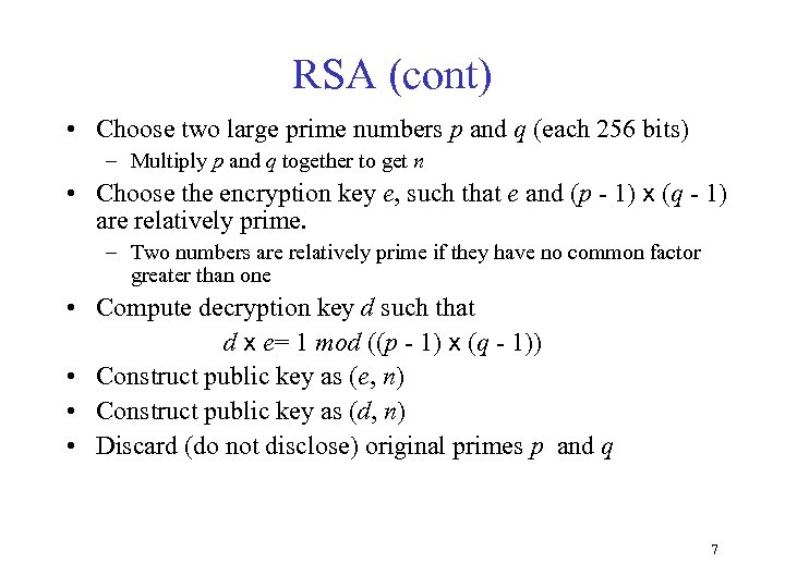 RSA (cont) • Choose two large prime numbers p and q (each 256 bits)