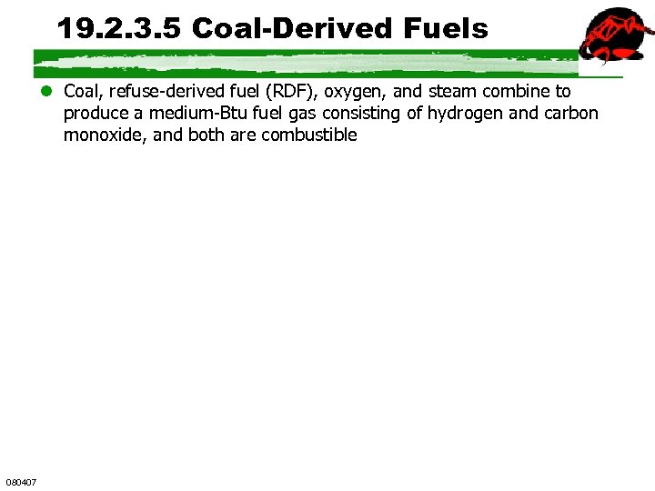 19. 2. 3. 5 Coal-Derived Fuels l Coal, refuse-derived fuel (RDF), oxygen, and steam