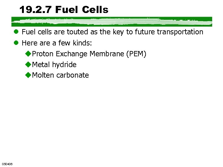 19. 2. 7 Fuel Cells l Fuel cells are touted as the key to