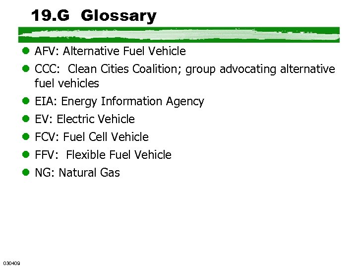 19. G Glossary l AFV: Alternative Fuel Vehicle l CCC: Clean Cities Coalition; group