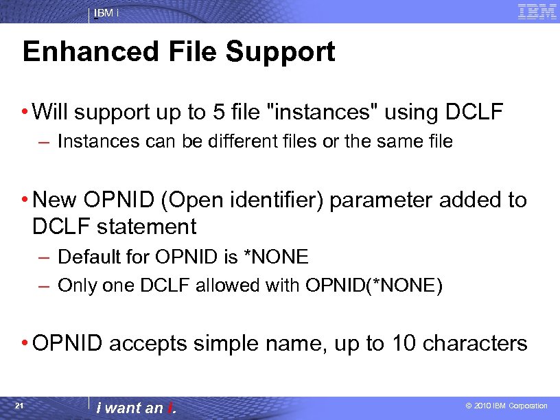 IBM i Enhanced File Support • Will support up to 5 file "instances" using