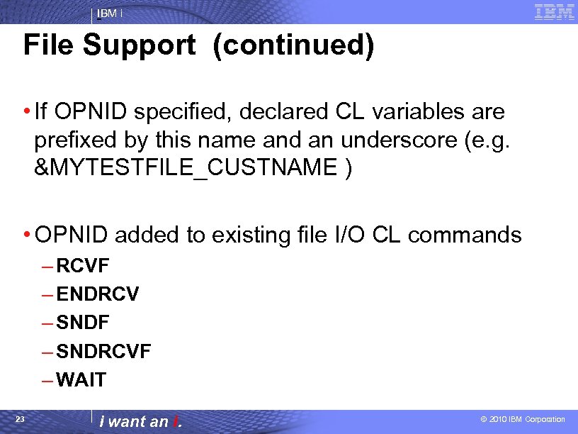 IBM i File Support (continued) • If OPNID specified, declared CL variables are prefixed