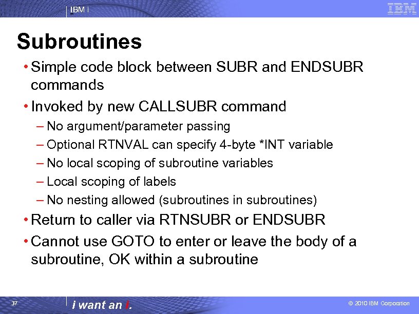 IBM i Subroutines • Simple code block between SUBR and ENDSUBR commands • Invoked