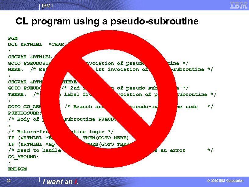 IBM i CL program using a pseudo-subroutine PGM DCL &RTNLBL *CHAR 10 : CHGVAR