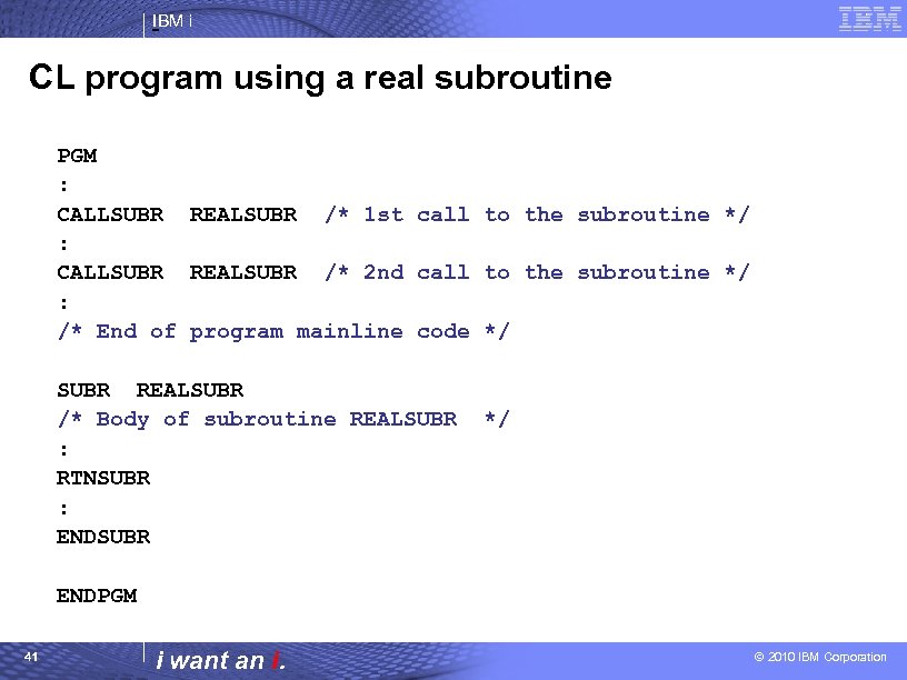 IBM i CL program using a real subroutine PGM : CALLSUBR REALSUBR /* 1