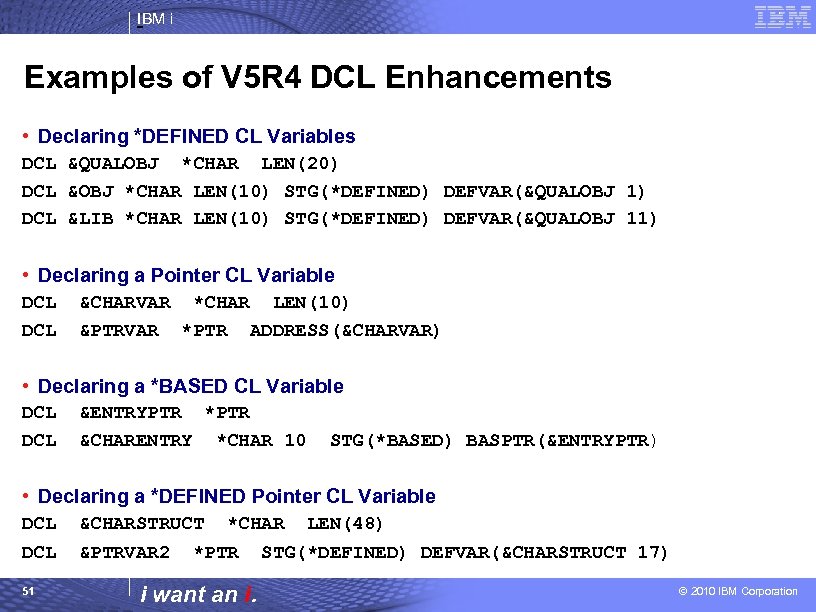 IBM i Examples of V 5 R 4 DCL Enhancements • Declaring *DEFINED CL