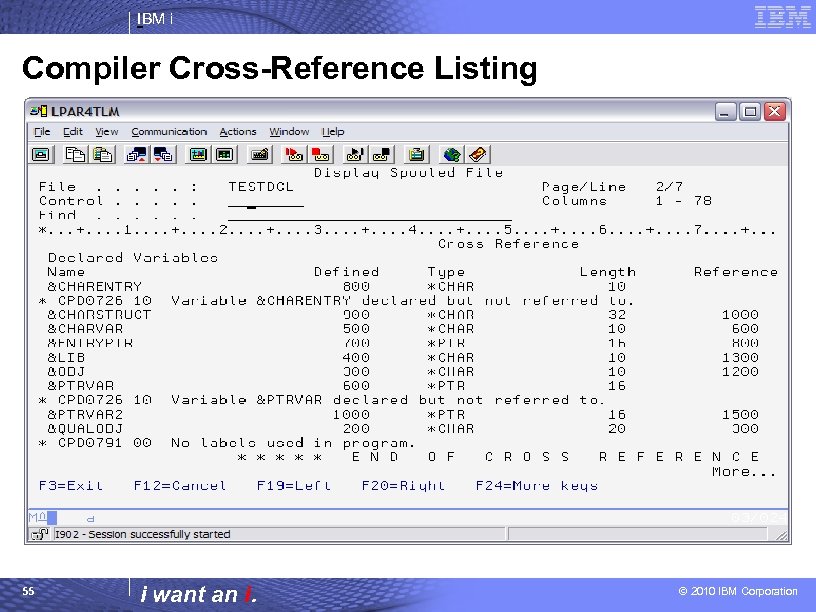 IBM i Compiler Cross-Reference Listing 55 i want an i. © 2010 IBM Corporation