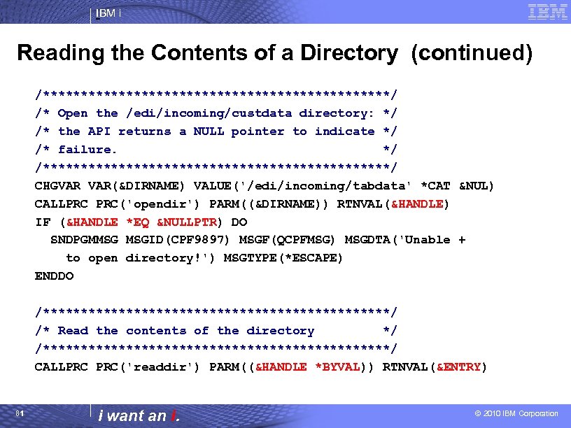 IBM i Reading the Contents of a Directory (continued) /***********************/ /* Open the /edi/incoming/custdata