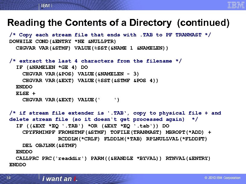 IBM i Reading the Contents of a Directory (continued) /* Copy each stream file