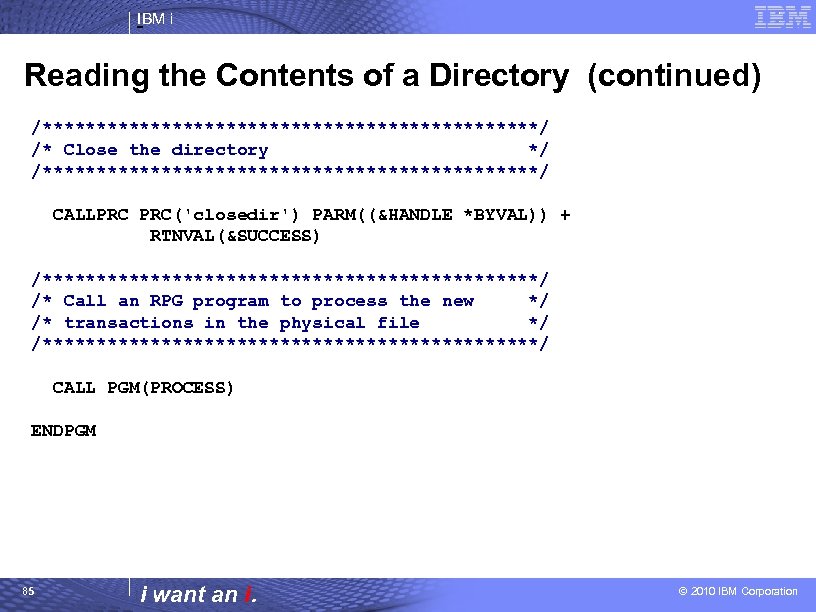 IBM i Reading the Contents of a Directory (continued) /***********************/ /* Close the directory