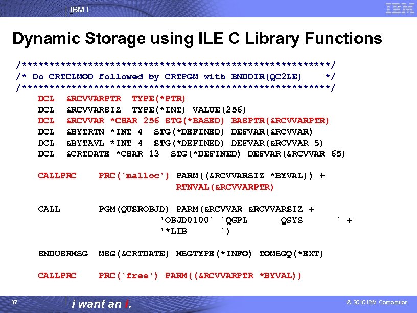 IBM i Dynamic Storage using ILE C Library Functions /****************************/ /* Do CRTCLMOD followed