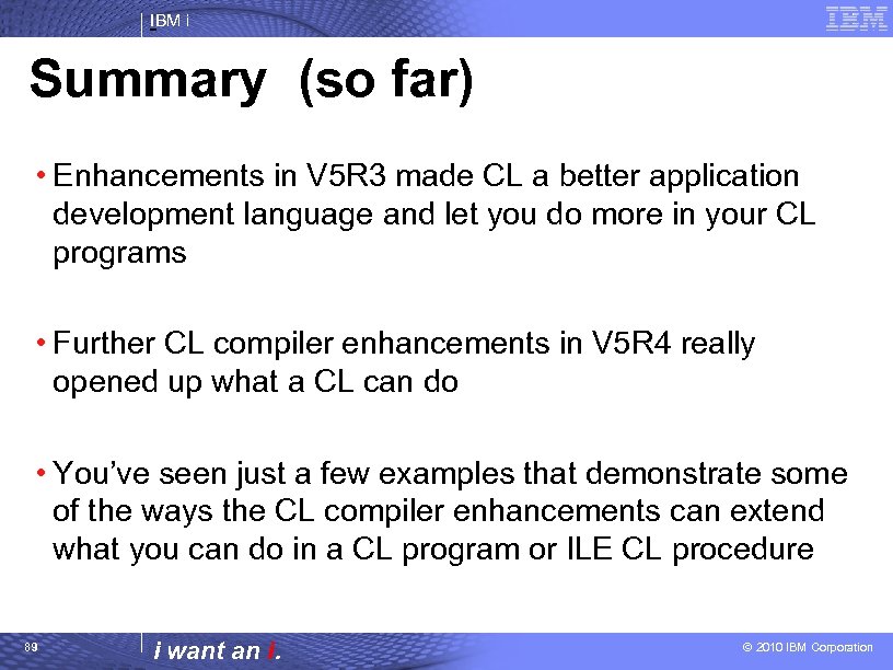 IBM i Summary (so far) • Enhancements in V 5 R 3 made CL