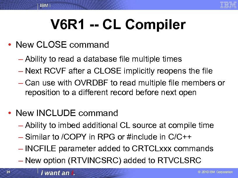 IBM i V 6 R 1 -- CL Compiler • New CLOSE command –