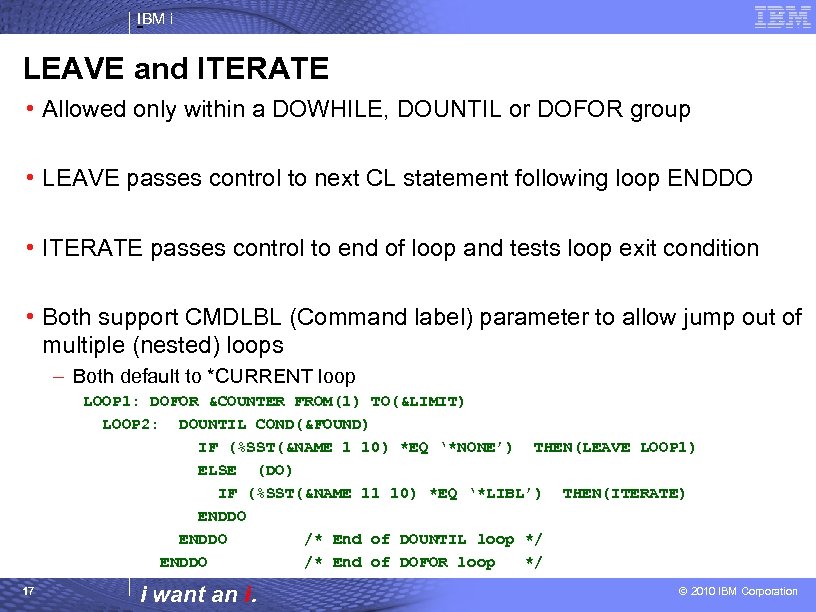 IBM i LEAVE and ITERATE • Allowed only within a DOWHILE, DOUNTIL or DOFOR