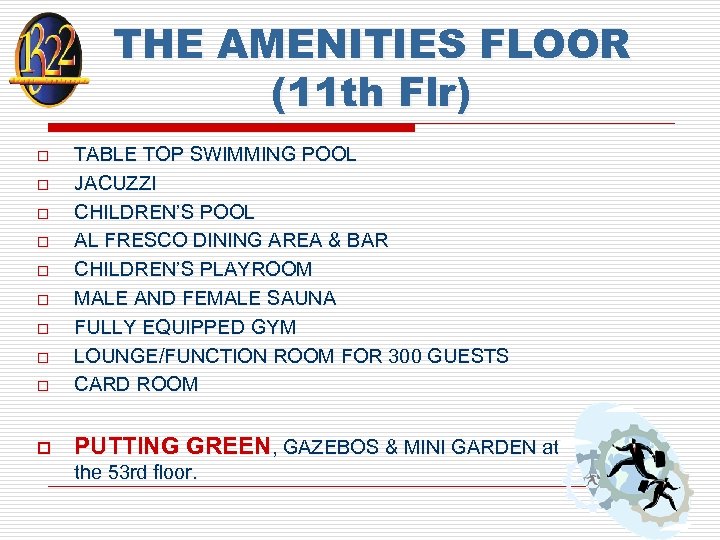 THE AMENITIES FLOOR (11 th Flr) o TABLE TOP SWIMMING POOL JACUZZI CHILDREN’S POOL