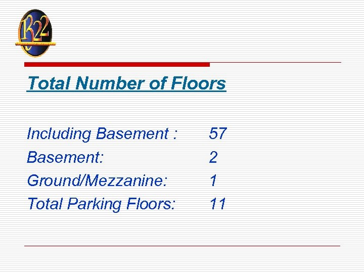 Total Number of Floors Including Basement : Basement: Ground/Mezzanine: Total Parking Floors: 57 2