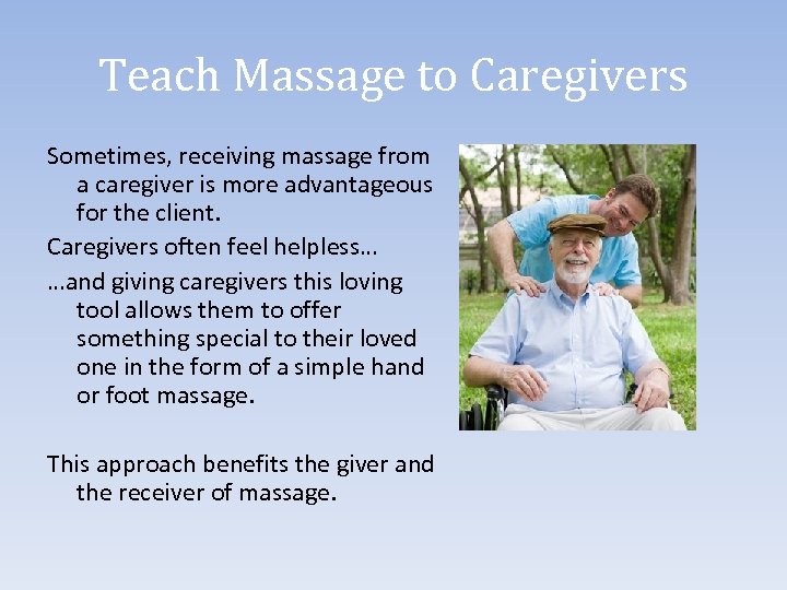 Teach Massage to Caregivers Sometimes, receiving massage from a caregiver is more advantageous for