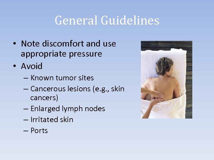 General Guidelines • Note discomfort and use appropriate pressure • Avoid – Known tumor