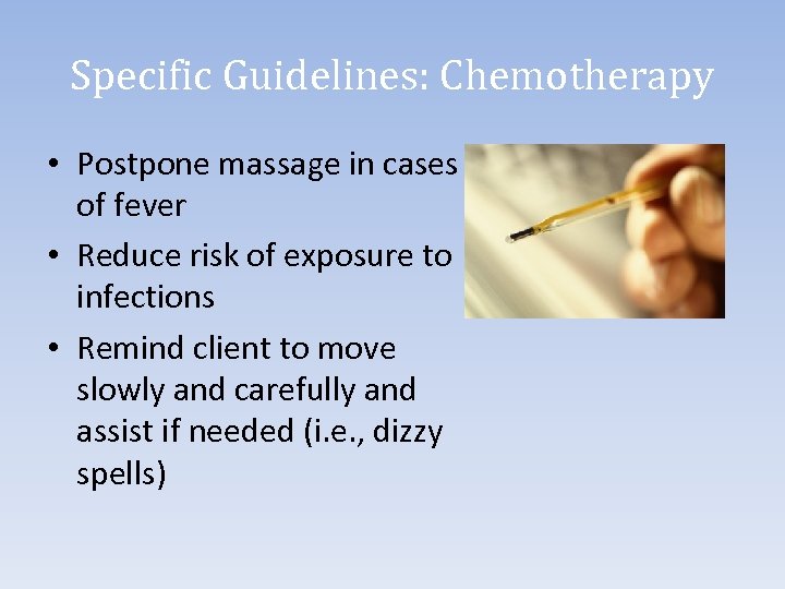 Specific Guidelines: Chemotherapy • Postpone massage in cases of fever • Reduce risk of