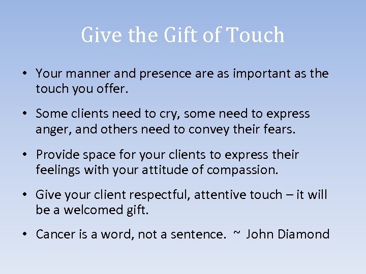 Give the Gift of Touch • Your manner and presence are as important as