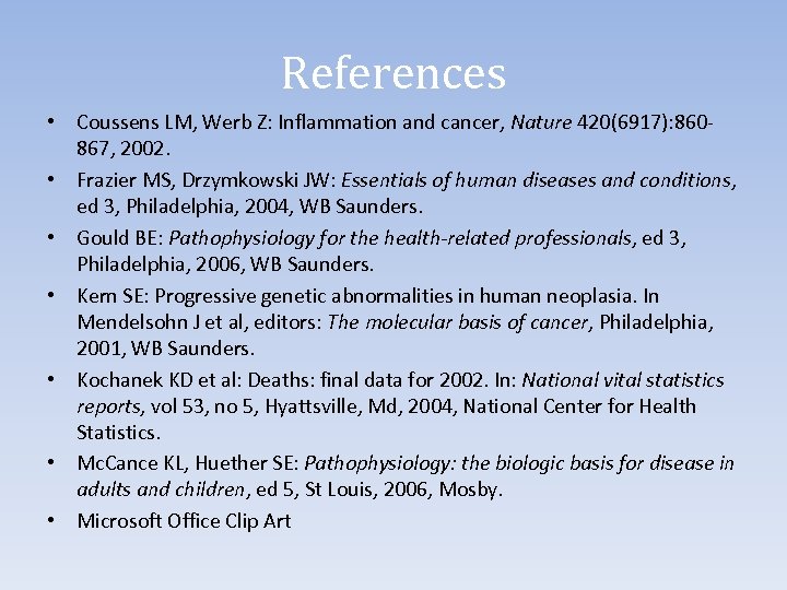References • Coussens LM, Werb Z: Inflammation and cancer, Nature 420(6917): 860867, 2002. •
