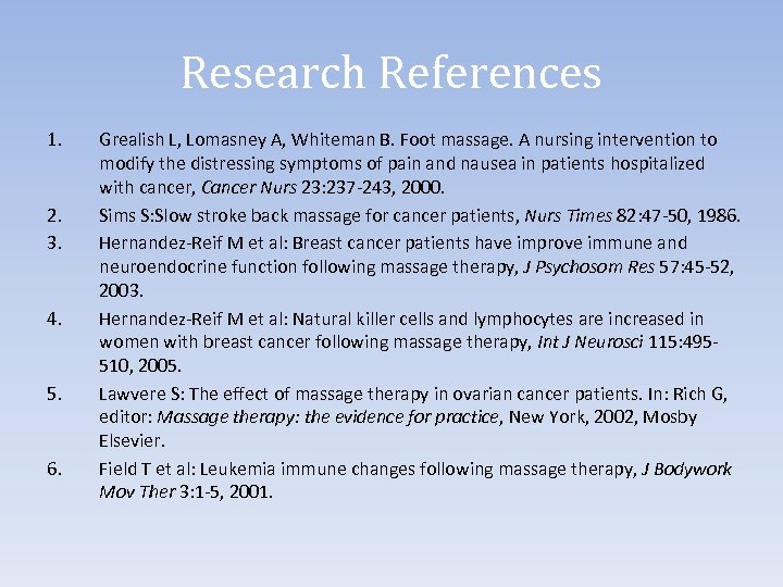 Research References 1. 2. 3. 4. 5. 6. Grealish L, Lomasney A, Whiteman B.