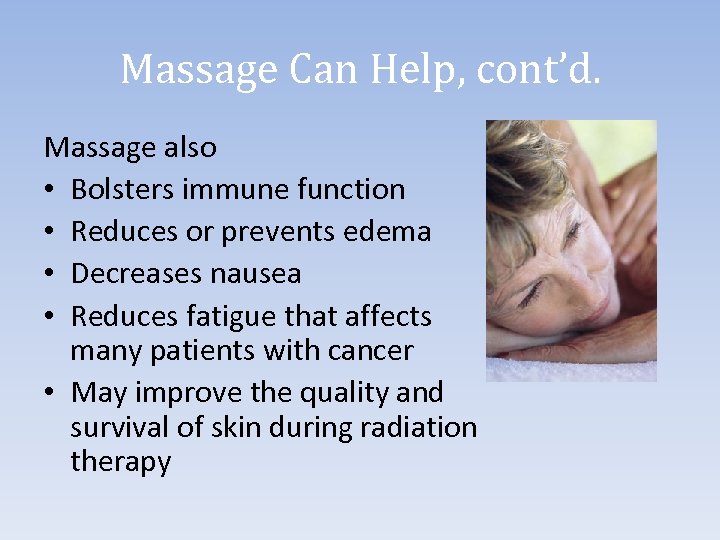 Massage Can Help, cont’d. Massage also • Bolsters immune function • Reduces or prevents