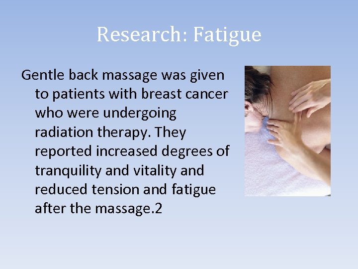 Research: Fatigue Gentle back massage was given to patients with breast cancer who were