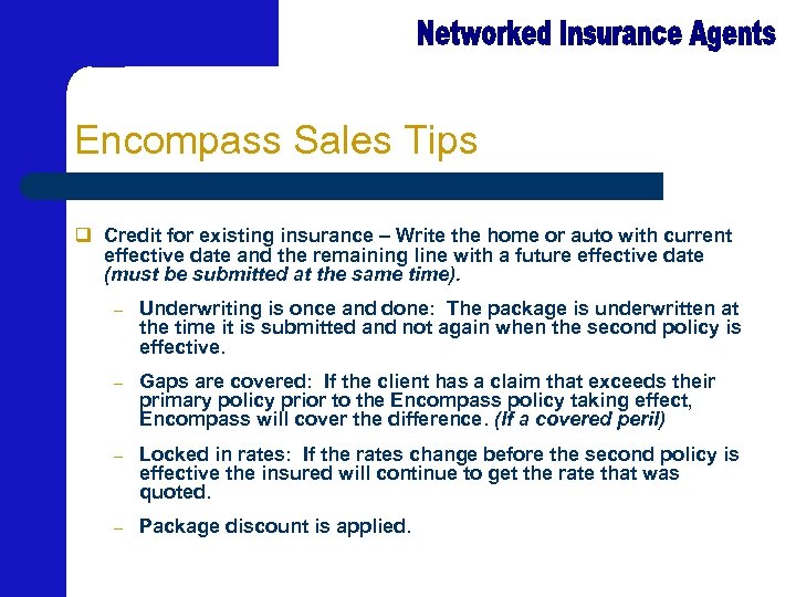 Encompass Sales Tips q Credit for existing insurance – Write the home or auto