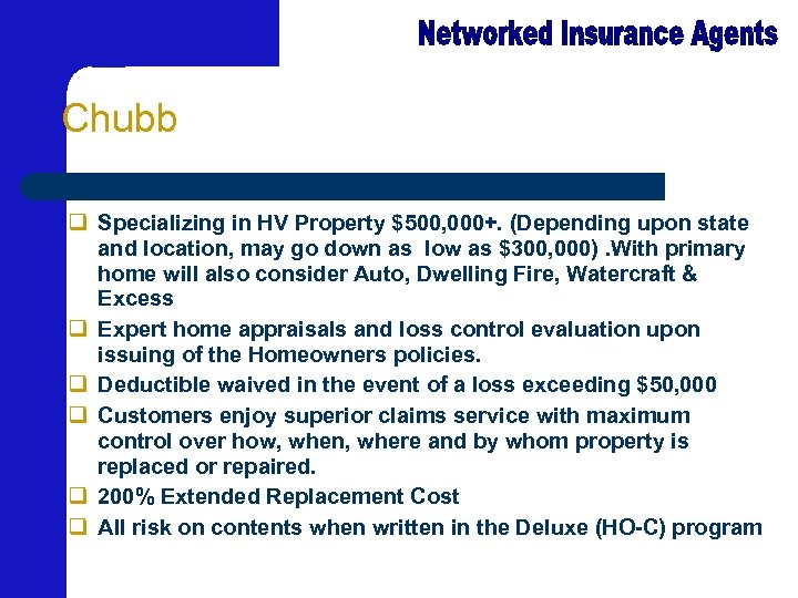 Chubb q Specializing in HV Property $500, 000+. (Depending upon state and location, may