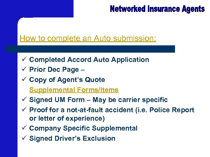 How to complete an Auto submission: ü Completed Accord Auto Application ü Prior Dec