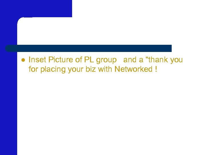 l Inset Picture of PL group and a “thank you for placing your biz