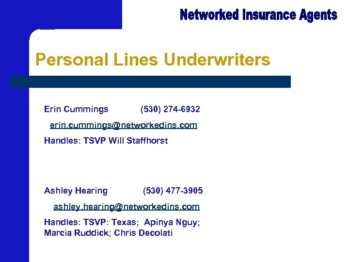 Personal Lines Underwriters Erin Cummings (530) 274 -6932 erin. cummings@networkedins. com Handles: TSVP Will