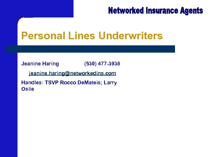 Personal Lines Underwriters Jeanine Haring (530) 477 -3938 jeanine. haring@networkedins. com Handles: TSVP Rocco