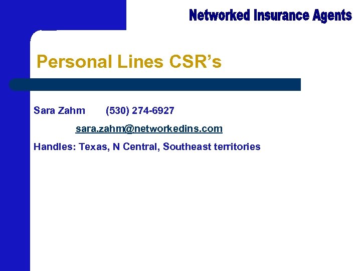 Personal Lines CSR’s Sara Zahm (530) 274 -6927 sara. zahm@networkedins. com Handles: Texas, N