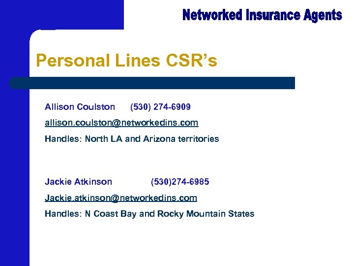 Personal Lines CSR’s Allison Coulston (530) 274 -6909 allison. coulston@networkedins. com Handles: North LA